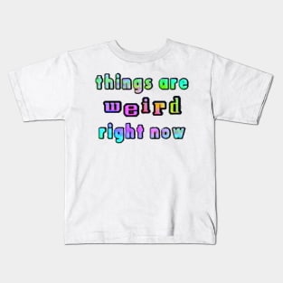 things are weird right now Kids T-Shirt